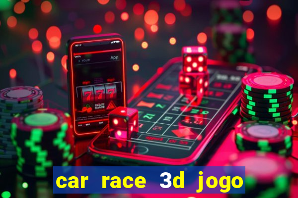 car race 3d jogo de carros